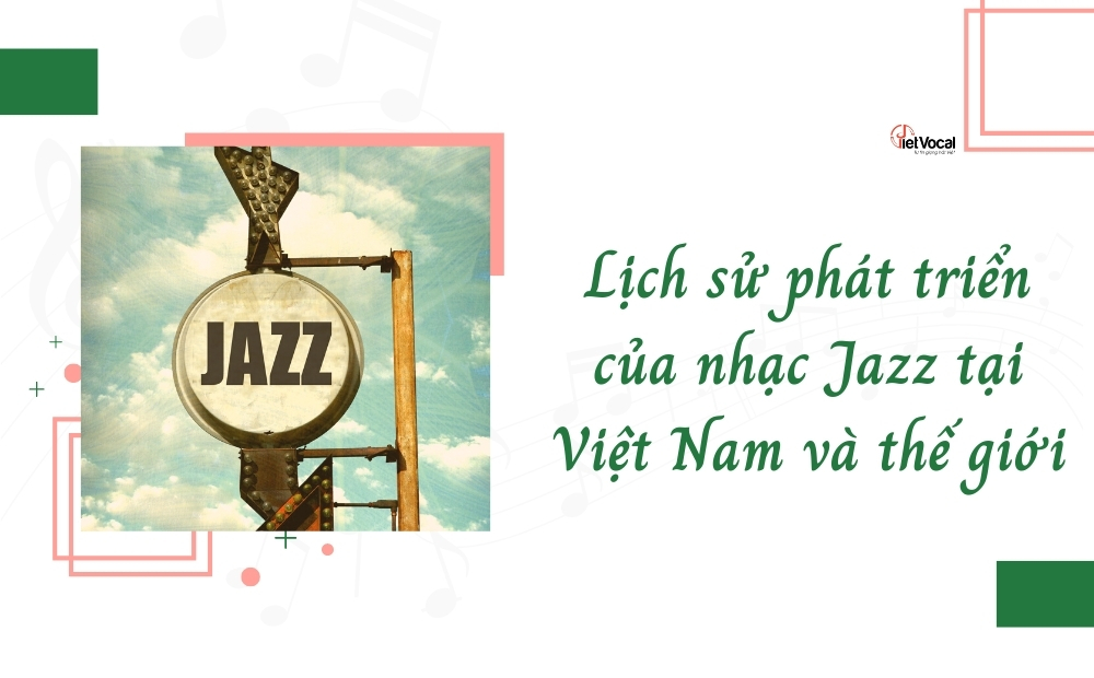 Lịch sử phát triển của nhạc Jazz ở Việt Nam và thế giới