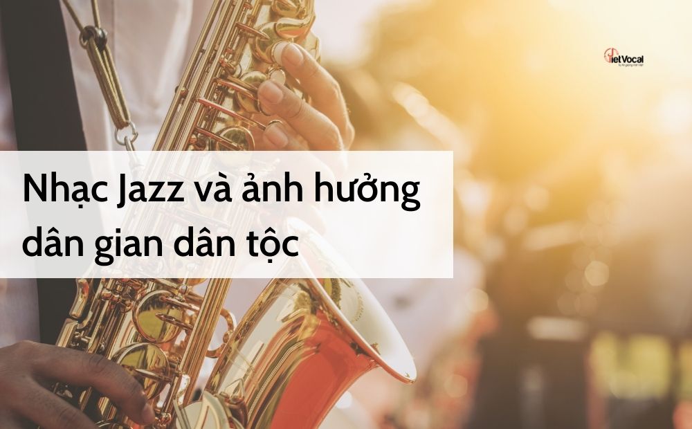 Nhạc Jazz và ảnh hưởng dân gian dân tộc