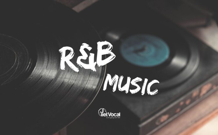 Nguồn gốc của nhạc R&B là gì? 
