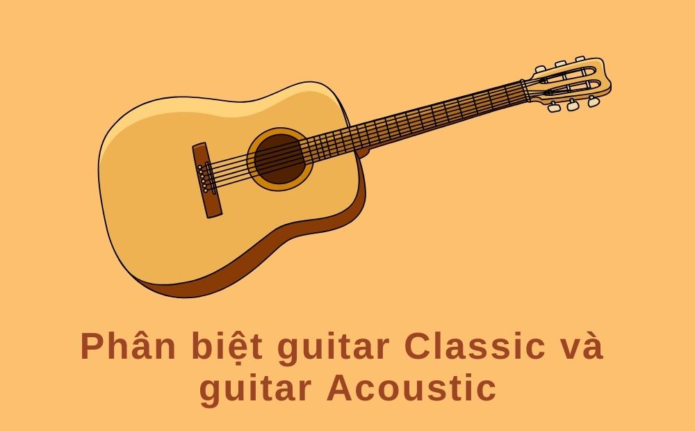 Phân biệt Guitar Classic và Guitar Acoustic