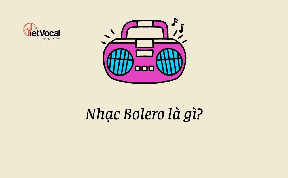 Nhạc Bolero là gì?