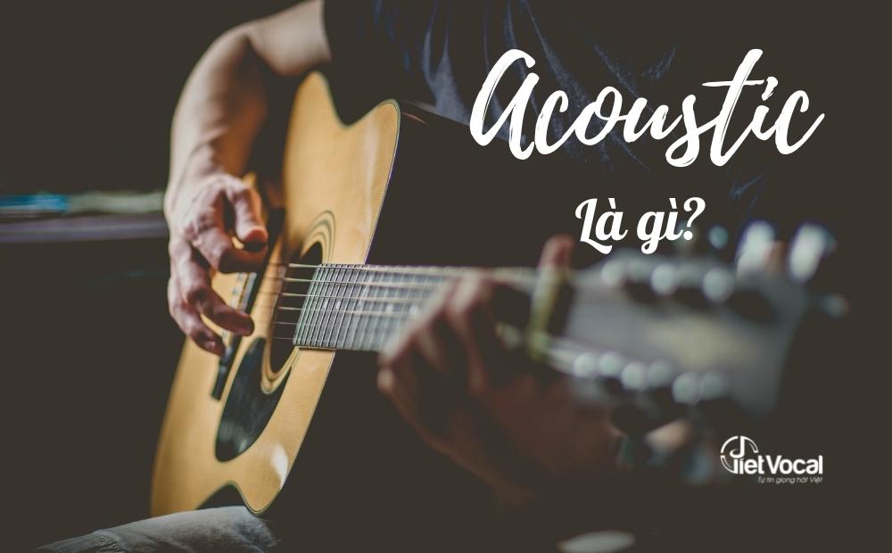 Nhạc Acoustic là gì?