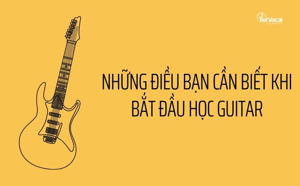 Những điều bạn cần biết khi bắt đầu học guitar