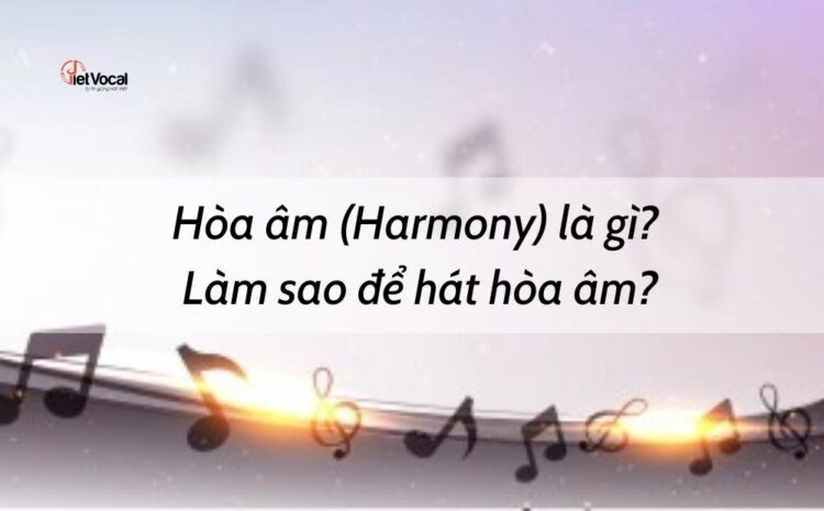 Giải thích harmony trong âm nhạc là gì và cách sử dụng