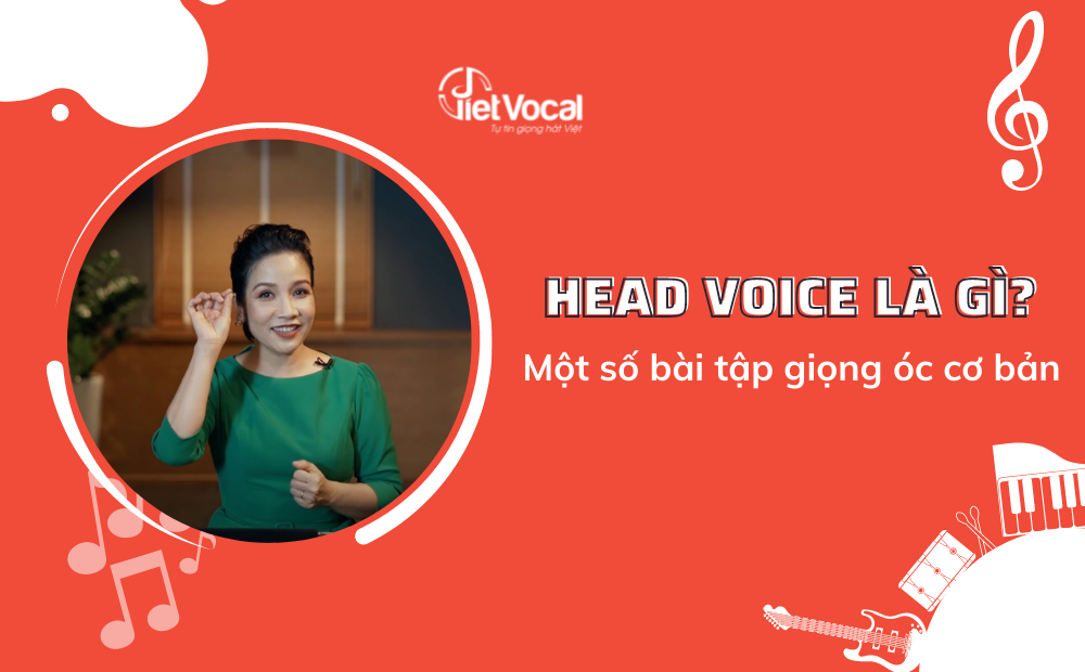 Head Voice là gì? Một số bài tập giọng óc cơ bản Blog VietVocal