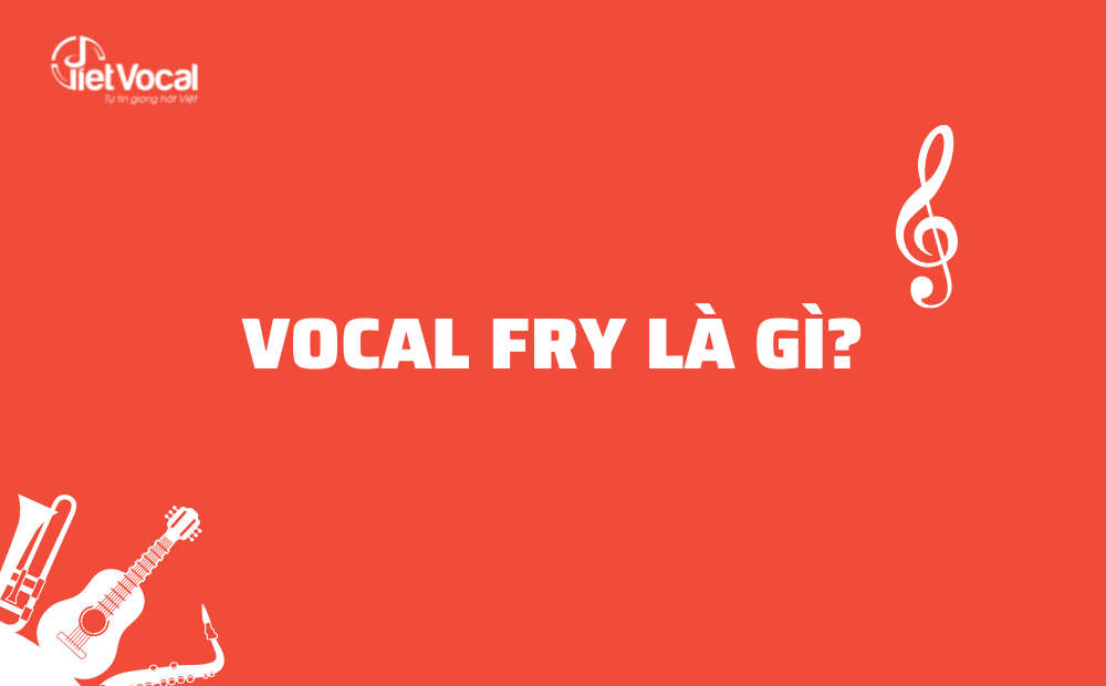 Vocal Fry là gì?