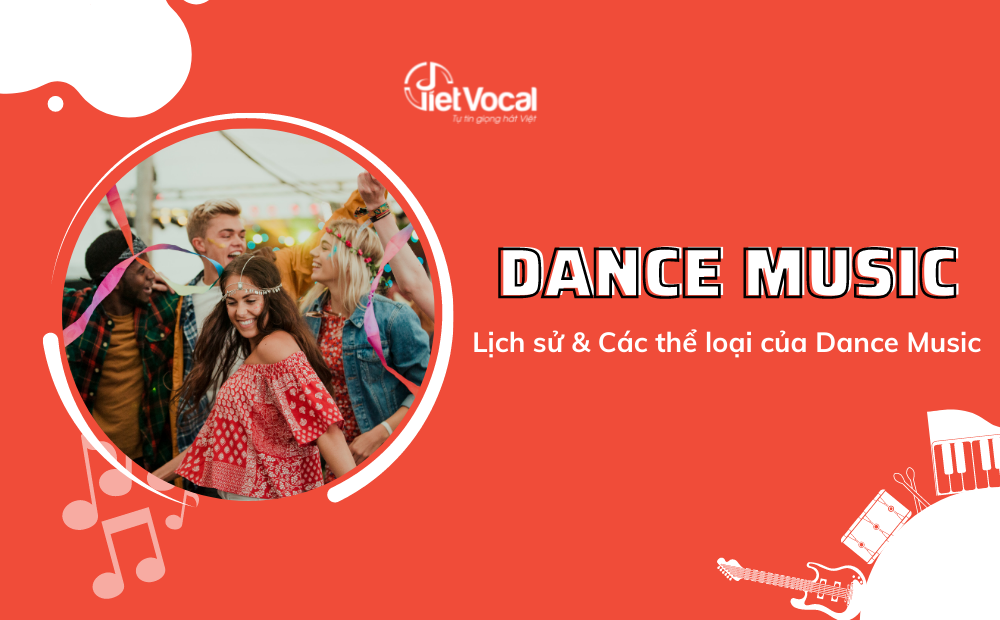 Nhạc Dance là gì? Lịch sử & các thể loại của dòng nhạc Dance - Blog VietVocal